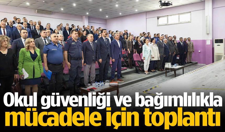 Okul güvenliği ve bağımlılıkla mücadele için toplantı