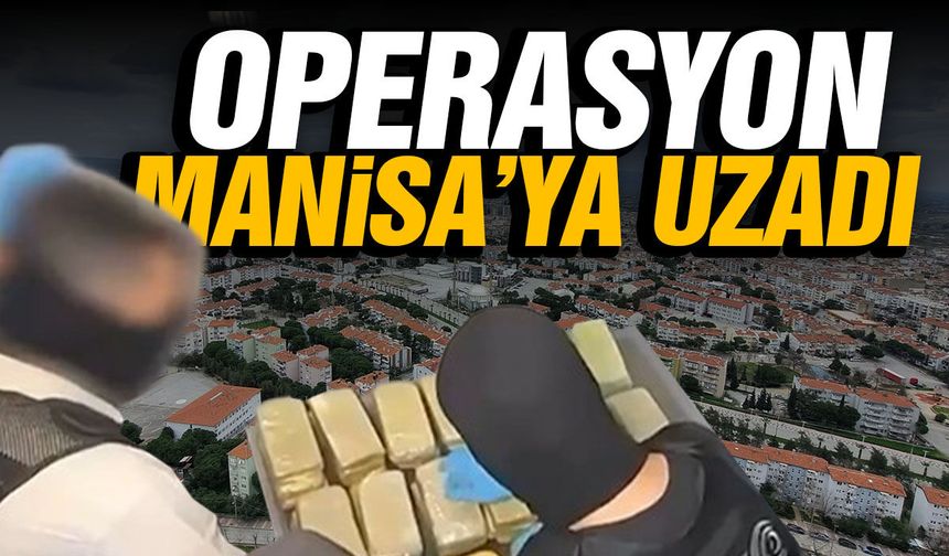 Operasyon Manisa'ya uzadı!