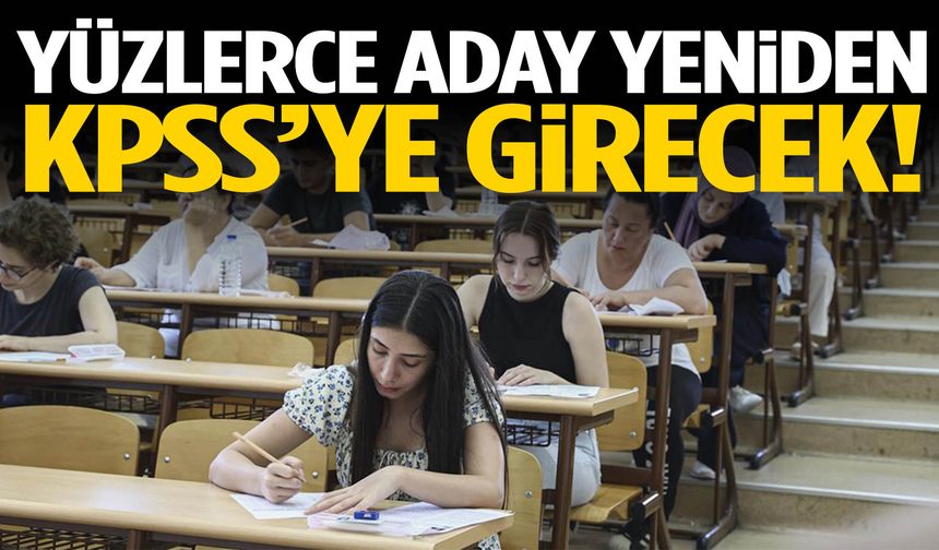 Yüzlerce aday yeniden KPSS’ye girecek!