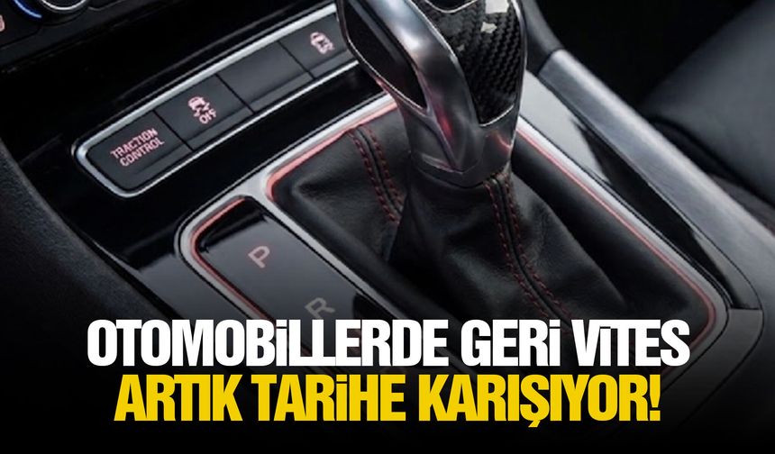 Otomobillerde geri vites artık tarihe karışıyor!