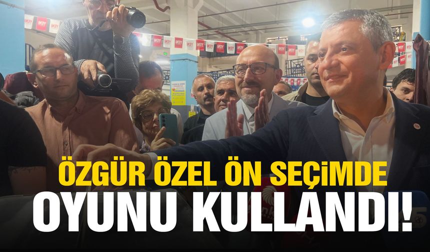 Özgür Özel ön seçimde oyunu kullandı