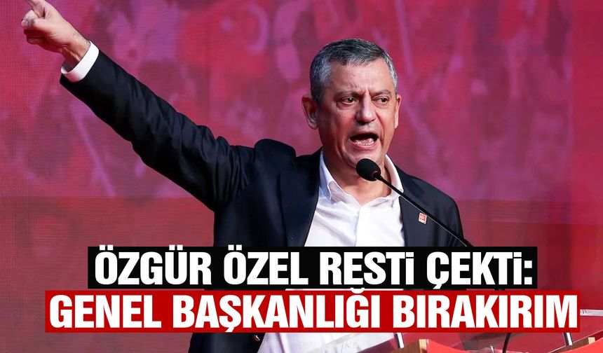 Özgür Özel resti çekti: Genel başkanlığı bırakırım