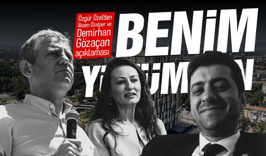 Özgür Özel’den İlksen Özalper ve Demirhan Gözaçan açıklaması: Benim yüzümden…