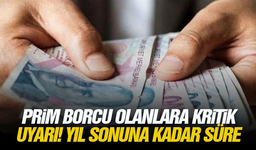 Prim borcu olanlara kritik uyarı! Yıl sonuna kadar süre