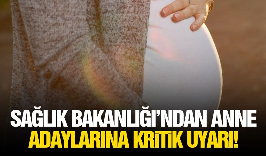 Sağlık Bakanlığı’ndan anne adaylarına kritik uyarı!