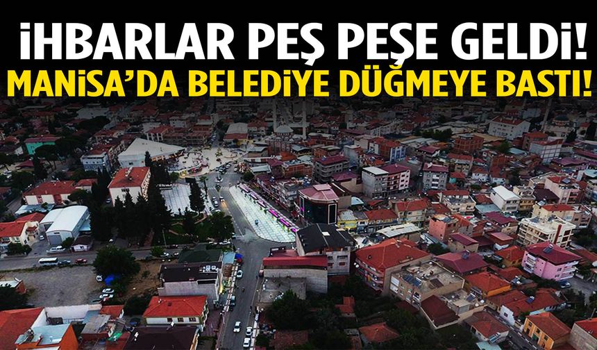 İhbarlar peş peşe geldi! Manisa’da belediye düğmeye bastı!