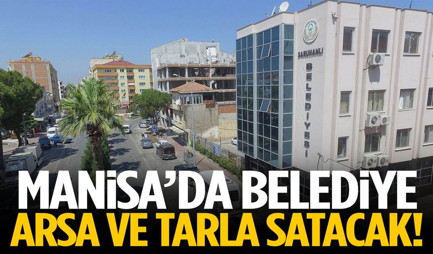 Manisa’da belediye arsa ve tarla satacak!