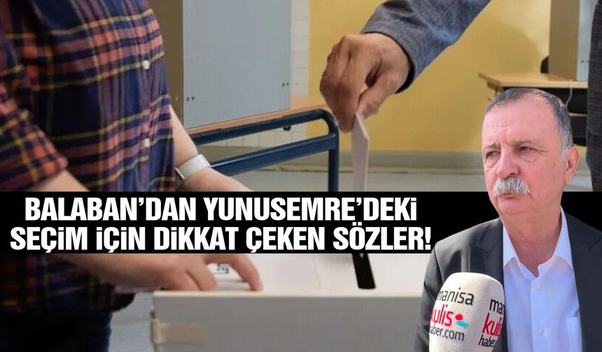 Semih Balaban’dan Yunusemre’deki seçim için dikkat çeken sözler!