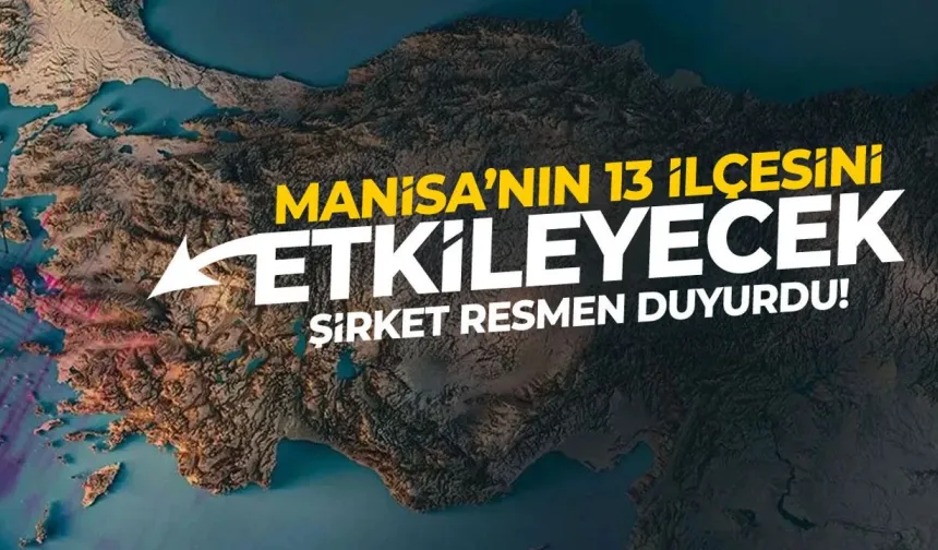 Şirket duyurdu! Manisa'nın 13 ilçesini kapsayacak