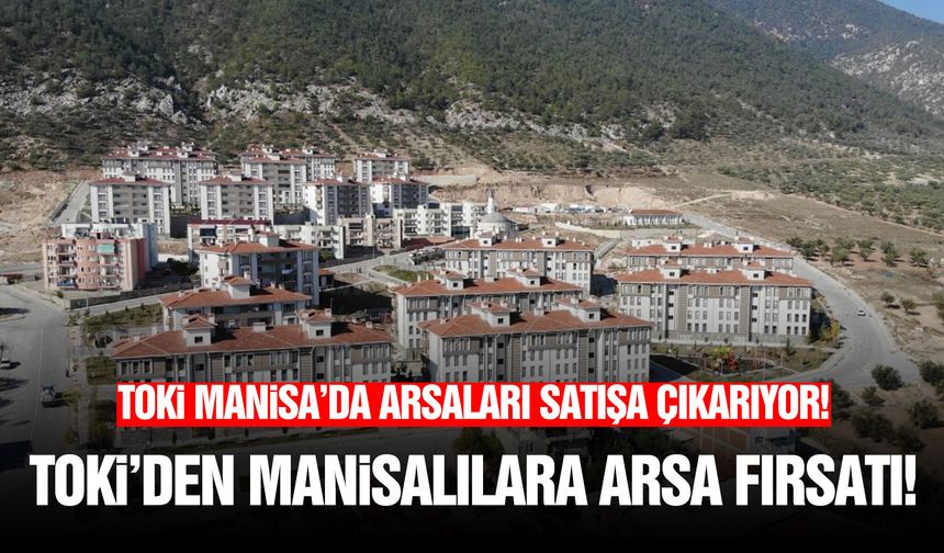 TOKİ Manisa’da arsaları satışa çıkarıyor
