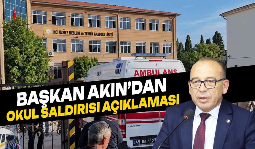 Turgutlu Belediye Başkanı Akın’dan okul saldırısı açıklaması!