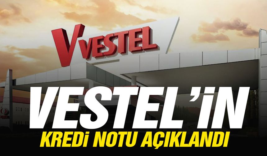 Vestel’in kredi notu açıklandı!