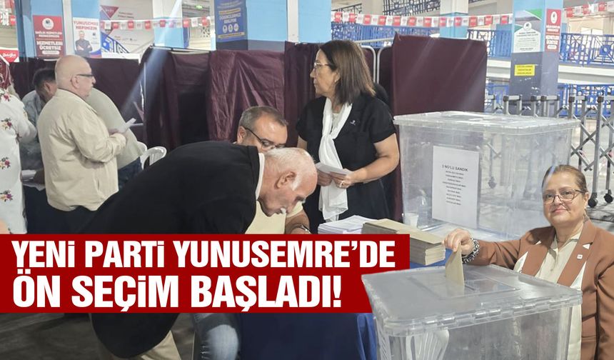 YENİ Parti Yunusemre’de ön seçim başladı!