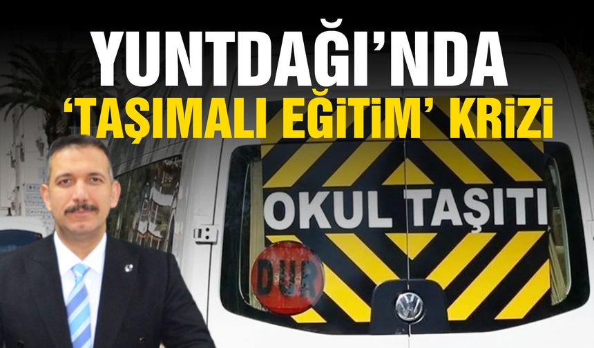 Yuntdağı’nda ‘taşımalı eğitim’ krizi!