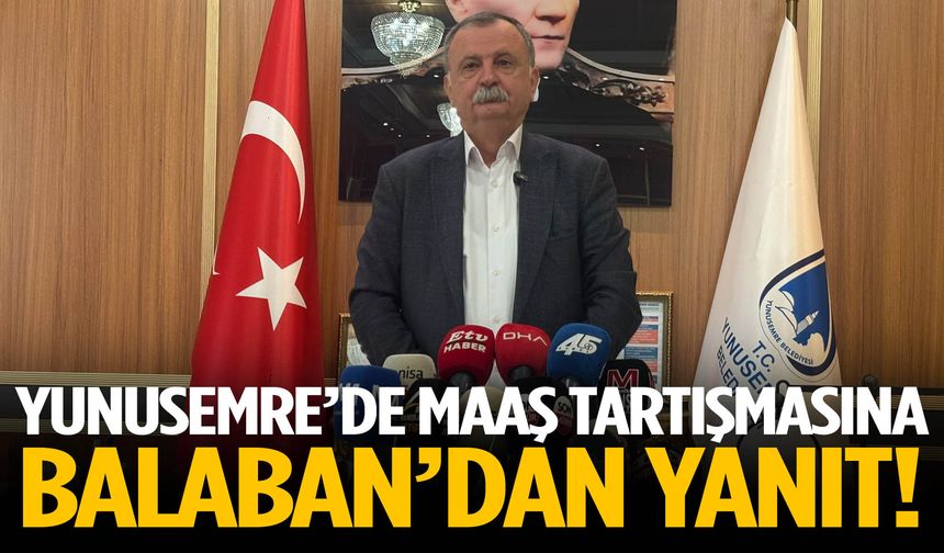 Yunusemre’de maaş tartışmasına Balaban’dan yanıt!