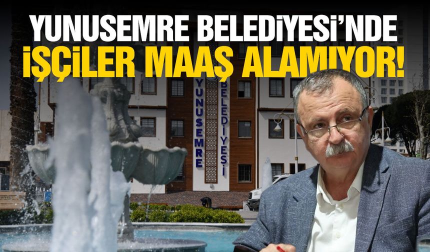 Yunusemre Belediyesi’nde işçiler maaş alamıyor!
