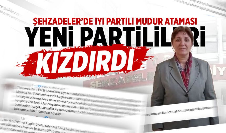 Şehzadeler’de İYİ Partili müdür ataması YENİ Partilileri kızdırdı!