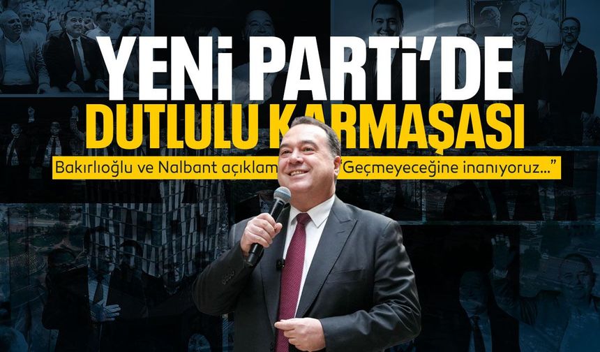 YENİ Parti’de Dutlulu karmaşası