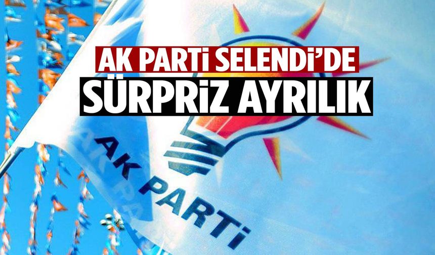 AK Parti Selendi’de sürpriz ayrılık!