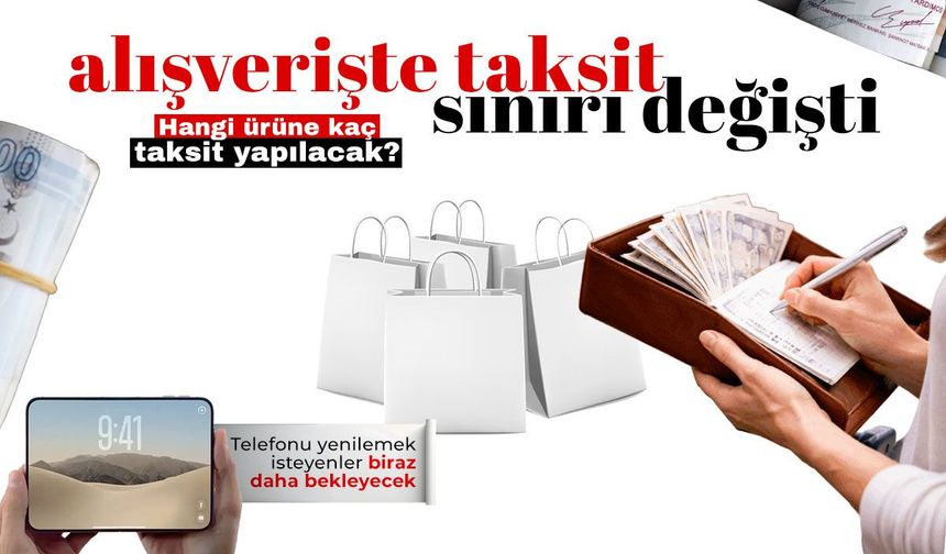 Alışverişte taksit sınırı değişti! Hangi ürüne kaç taksit yapılacak?