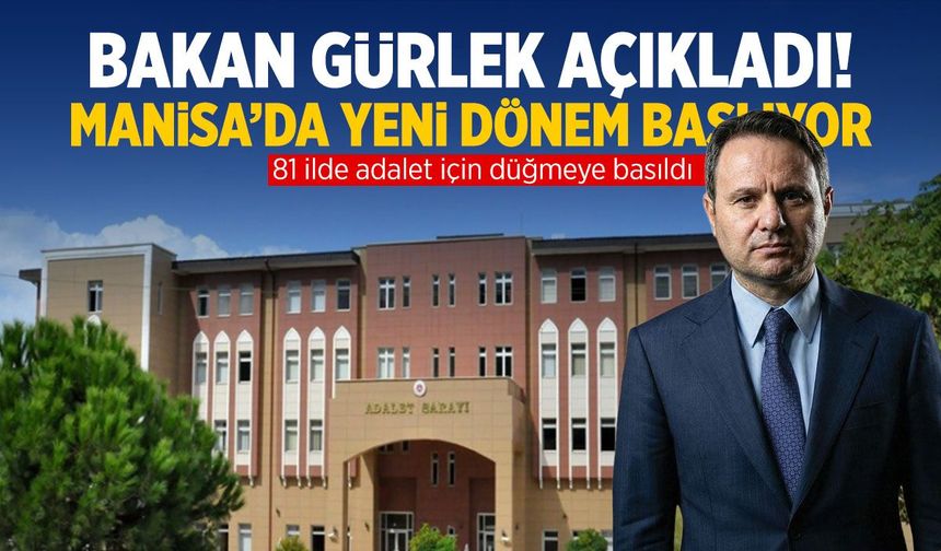 Bakan Gürlek açıkladı! Manisa'da yeni dönem başlıyor