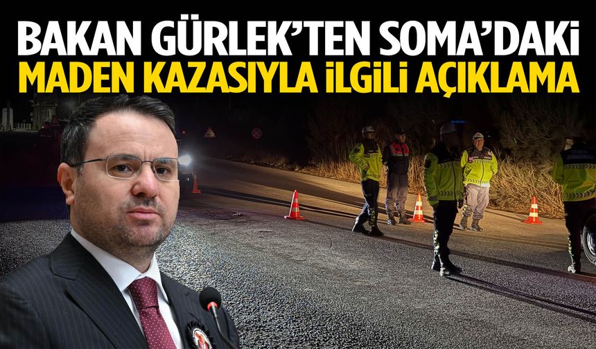 Bakan Gürlek’ten Soma’daki maden kazasıyla ilgili açıklama