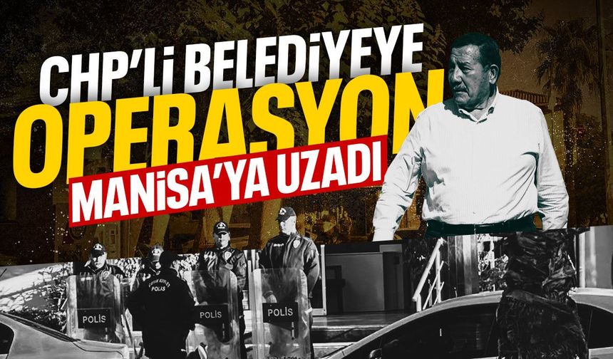 CHP'li belediyeye operasyon Manisa'ya uzadı