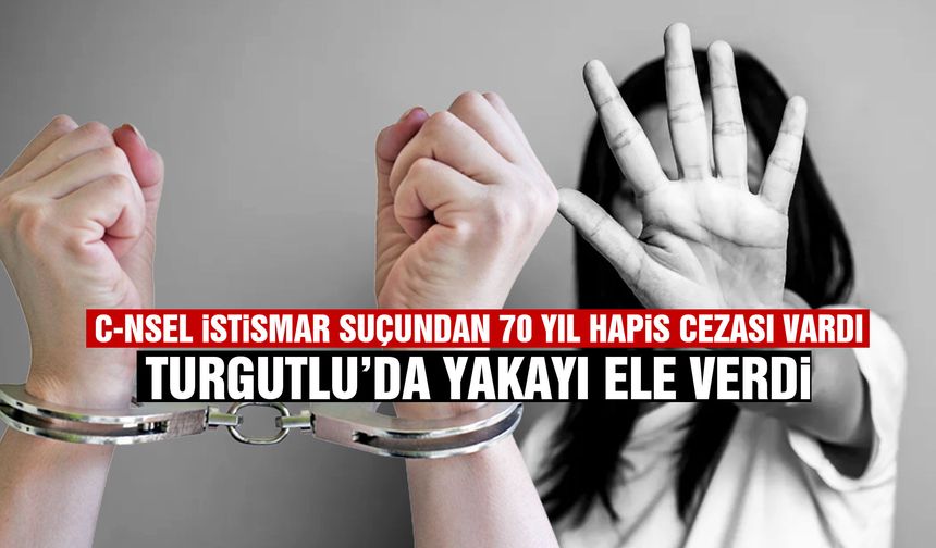 Cinsel istismar suçundan 70 yıl hapisle aranıyordu… Turgutlu’da yakalandı
