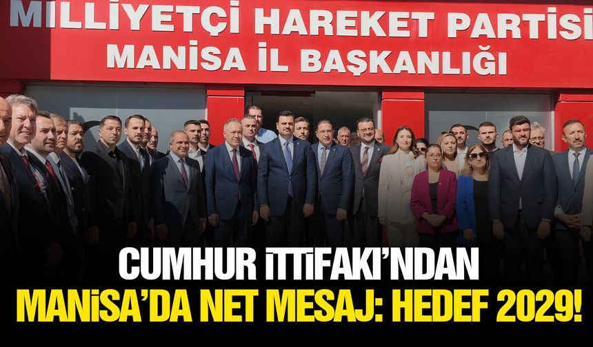 Cumhur İttifakı’ndan Manisa’da net mesaj: Hedef 2029!