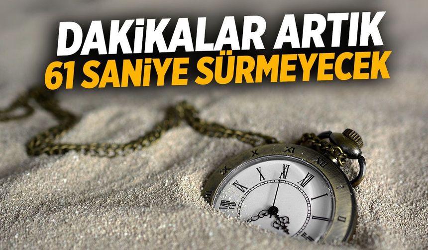 Dakikalar artık 61 saniye sürmeyecek! Saat sistemi değişiyor