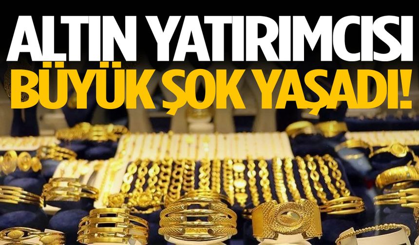 Altın yatırımcısına büyük şok!