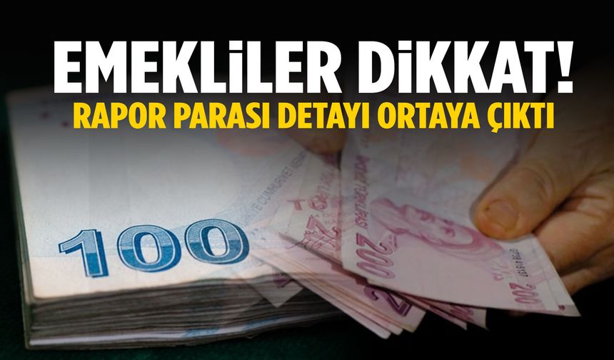 Emekliler dikkat! Rapor parası detayı ortaya çıktı