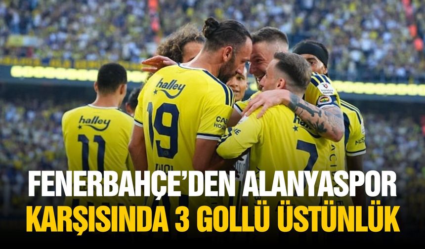 Fenerbahçe’den Alanyaspor karşısında 3 gollü üstünlük