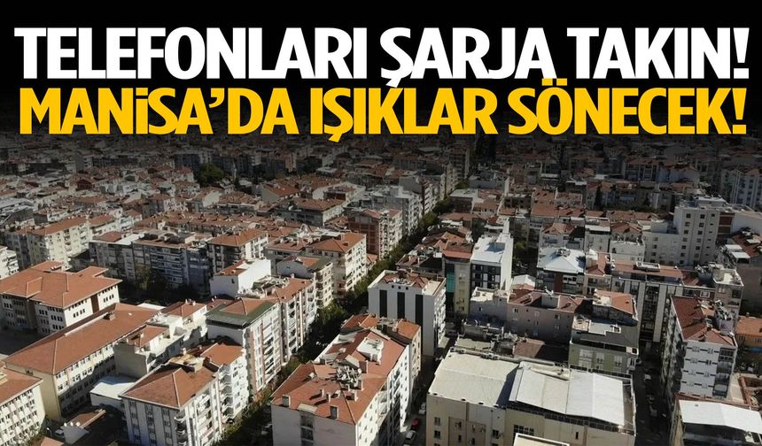 Manisa’da yetkili firma duyurdu! Telefonları şarja takın…