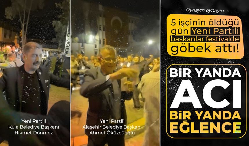 5 işçinin öldüğü gün başkanlar festivalde göbek attı!