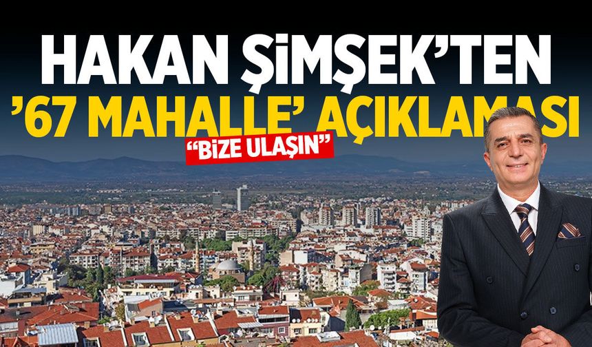 Hakan Şimşek’ten ’67 mahalle’ açıklaması: Bize ulaşın