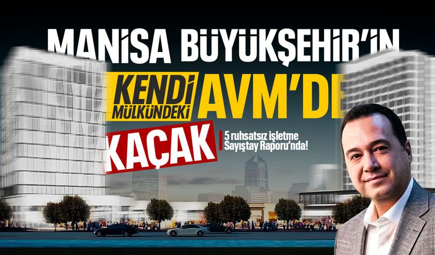 Manisa Büyükşehir’in mülkündeki AVM’de kaçak yapılaşma