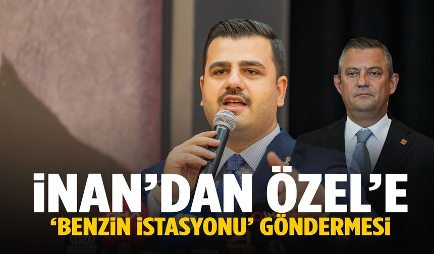 İnan’dan Özgür Özel’e ‘benzin istasyonu’ göndermesi!