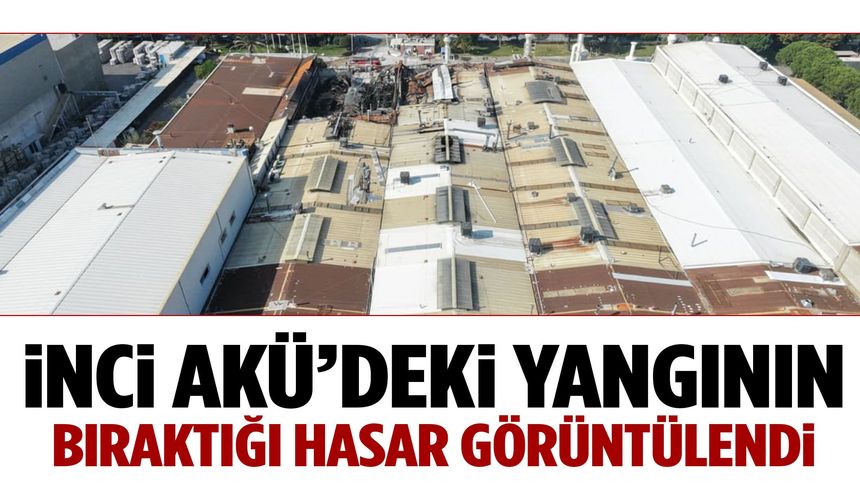 İnci Akü’deki yangının bıraktığı hasar görüntülendi!