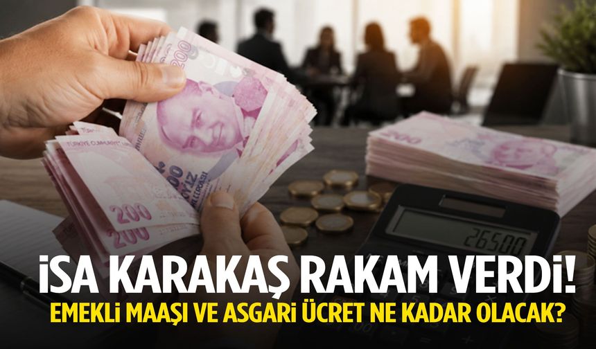İsa Karakaş rakam verdi! Emekli maaşı ve asgari ücret ne kadar olacak?