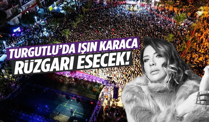 Işın Karaca Turgutlu’ya geliyor!