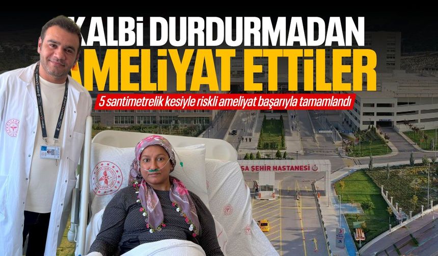 Kalbi durdurmadan ameliyat ettiler! 5 santimetrelik kesiyle gelen sağlık
