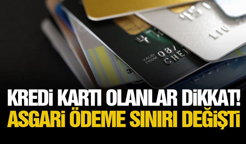 Kredi kartı olanlar dikkat! Asgari ödeme sınırı değişti