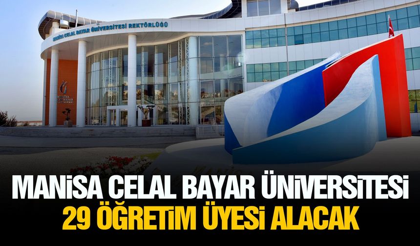 Manisa Celal Bayar Üniversitesi 29 öğretim üyesi alacak