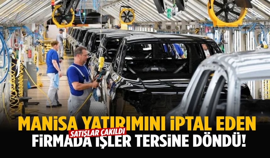 Manisa fabrikasını iptal eden firmada işler tersine döndü!