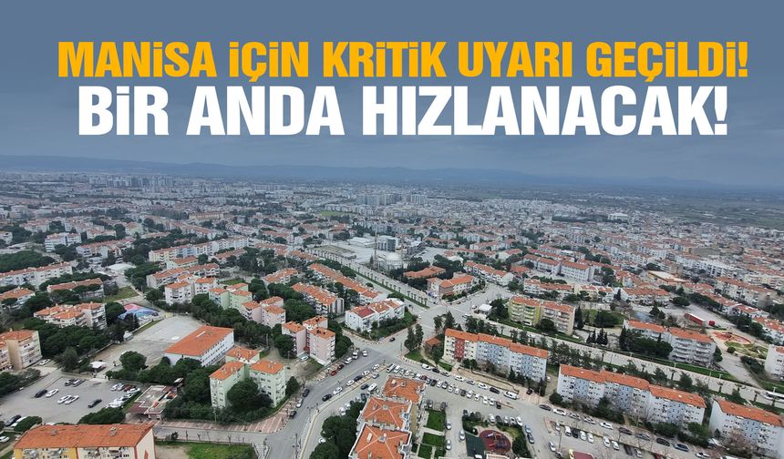 Manisa için kritik uyarı geçildi! Bir anda hızlanacak