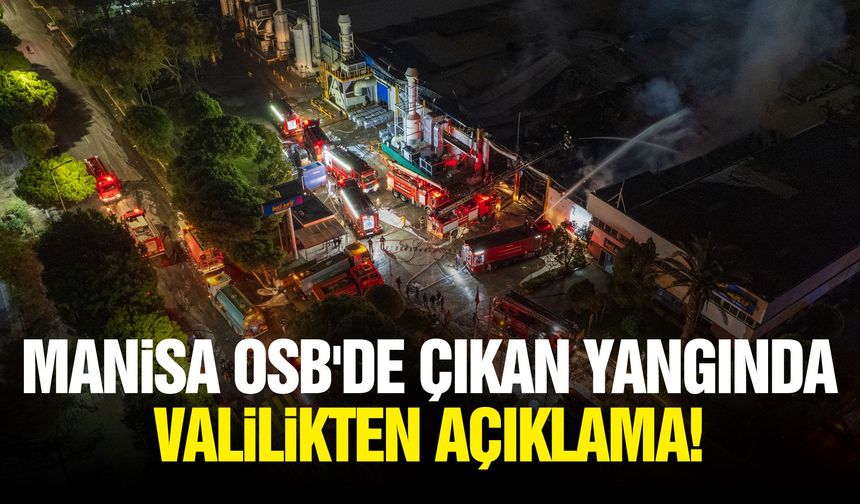 Manisa OSB'de çıkan yangında Valilikten açıklama!