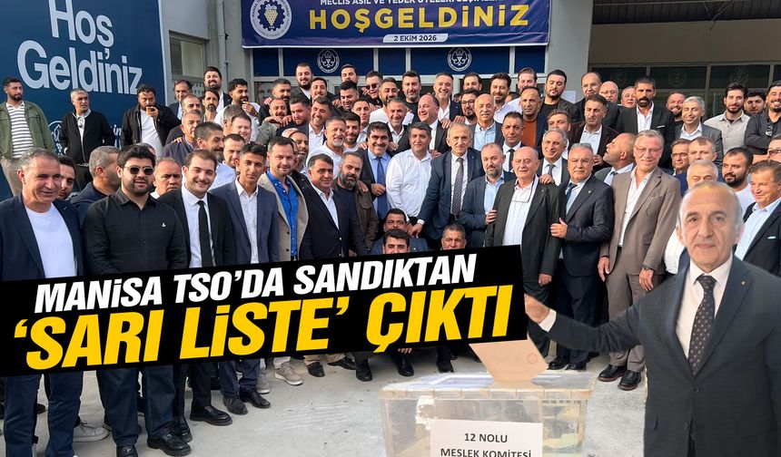 Manisa TSO’da sandıktan ‘sarı liste’ çıktı!