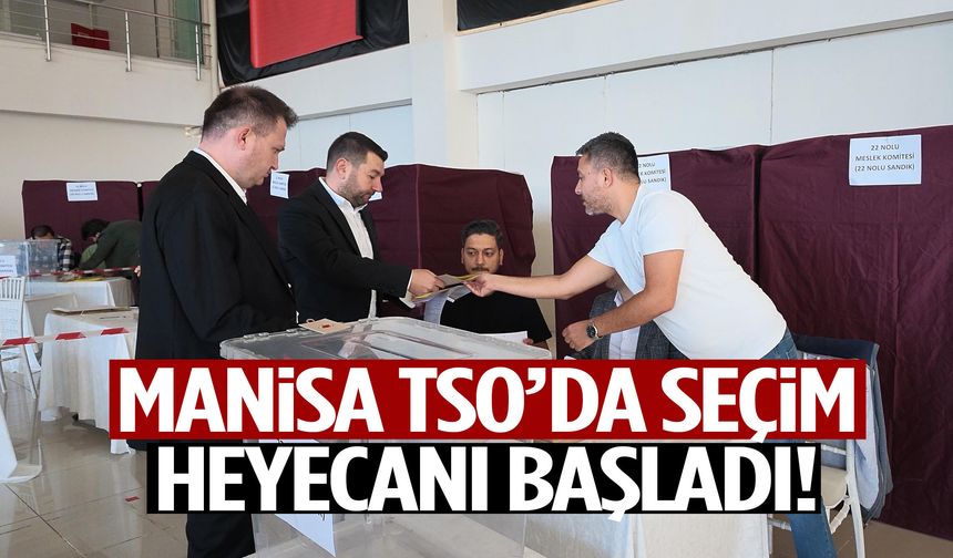 Manisa TSO’da seçim heyecanı başladı!