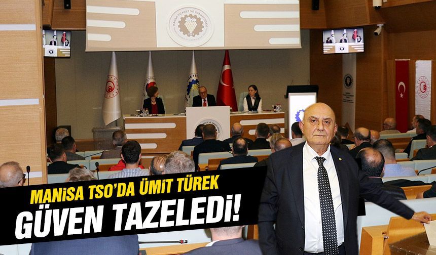 Manisa TSO’da Ümit Türek güven tazeledi!